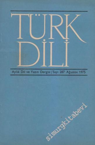 Türk Dili Aylık Dil ve Yazın Dergisi - Sayı: 287 Cilt: 32 Yıl: 25 Ağus