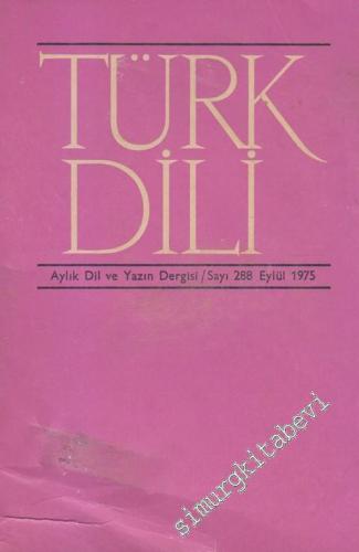 Türk Dili Aylık Dil ve Yazın Dergisi - Sayı: 288  Cilt: XXXII  Yıl: 25  Eylül