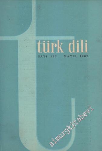Türk Dili Aylık Fikir ve Edebiyat Dergisi  - Sayı: 128  XI    Mayıs