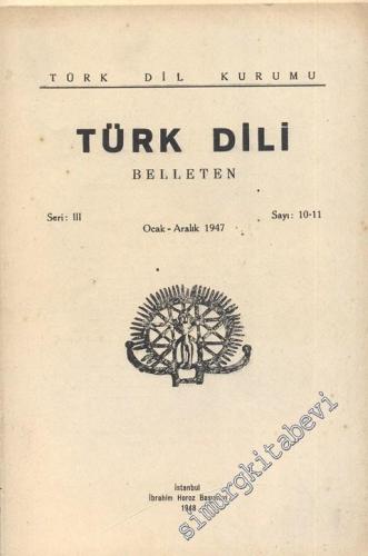 Türk Dili Belleten - Seri: 3, Sayı: 10-11, Ocak - Aralık 1947