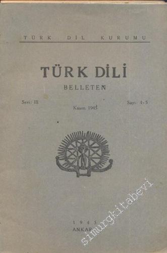 Türk Dili Belleten - Seri: 3, Sayı: 4-5, Kasım 1945