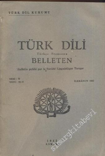Türk Dili Belleten Türkçe - Fransızca - Seri: 2, Sayı: 16-17, 1942