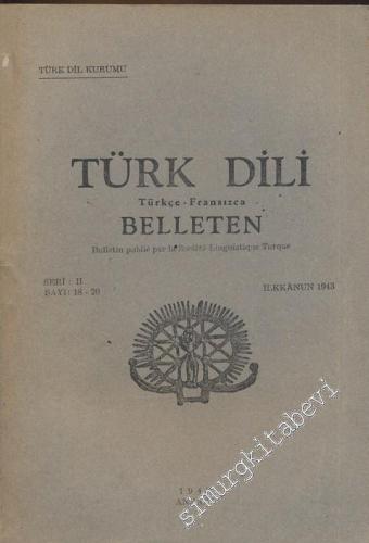 Türk Dili Belleten Türkçe - Fransızca  - Seri: 2, Sayı: 18-20, 1943       1943