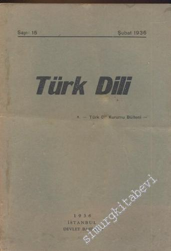 Türk Dili Dergisi - Türk Dil Kurumu Bülteni - Sayı: 15, Şubat 1936       1936