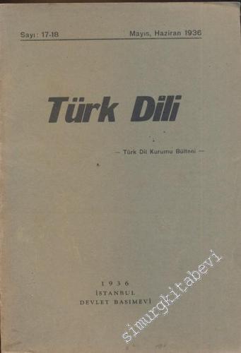 Türk Dili Dergisi - Türk Dil Kurumu Bülteni - Sayı: 17 - 18, Mayıs - Haziran 1936       1936
