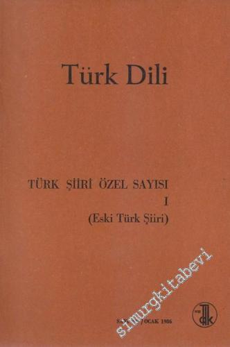 Türk Dili Dergisi Türk Şiiri Özel Sayısı 1: Eski Türk Şiiri - Sayı: 409  Cilt: LI  Yıl: 36  Ocak 1986