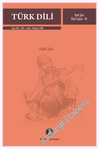 Türk Dili Dergisi Türk Şiiri Özel Sayısı 3: Halk Şiiri  - Sayı: 445 - 450  Cilt: 57    Ocak - Haziran