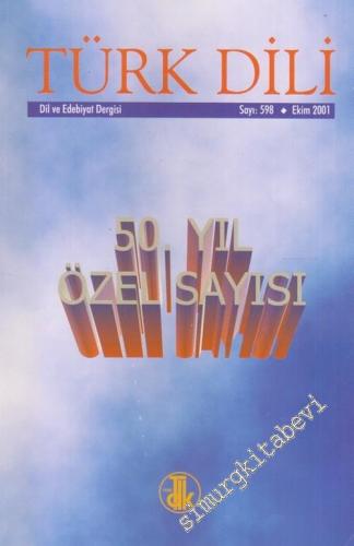 Türk Dili Dil ve Edebiyat Dergisi : 50. Yıl Özel Sayısı - Sayı: 598 Ek