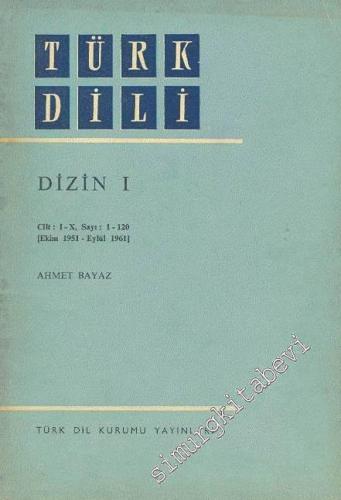 Türk Dili Dizin 1: Cilt I-X, Sayı 1-120 Ekim 1951 - Eylül 1961 -        1972