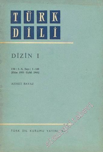 Türk Dili Dizin 1: Cilt I-X, Sayı 1-120 Ekim 1951 - Eylül 1961