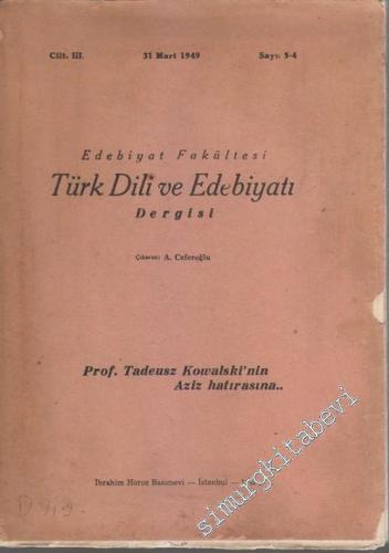 Türk Dili ve Edebiyatı Dergisi, Prof. Tadeusz Kowalski'nin Aziz Hatırasına - Sayı: 3-4  Cilt: 3    Mart 1949