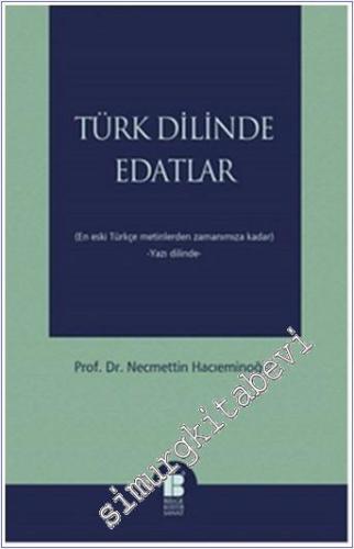 Türk Dilinde Edatlar: En Eski Türkçe Metinlerden Zamanımıza Kadar -        2015