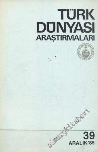 Türk Dünyası Araştırmaları Dergisi - Sayı: 39      Aralık 1985