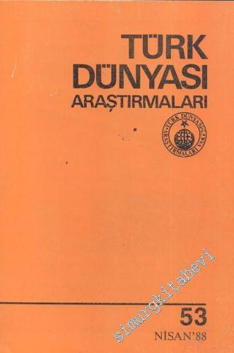 Türk Dünyası Araştırmaları Dergisi - Sayı: 53      Nisan 1988