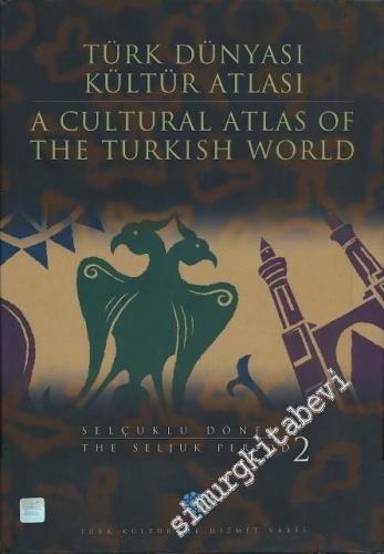 Türk Dünyası Kültür Atlası 2: Selçuklu Dönemi 2 = A Cultural Atlas of the Turkish World 2: The Seljuk Period 2 CİLTLİ -        1998