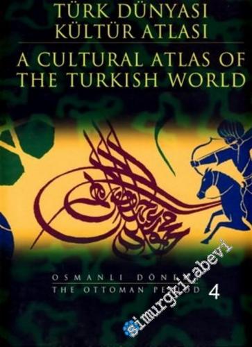 Türk Dünyası Kültür Atlası 3: Osmanlı Dönemi 4 = A Cultural Atlas of the Turkish World 3: Ottoman Period 4 CİLTLİ -        2002
