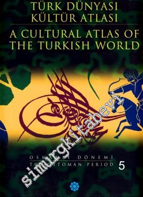 Türk Dünyası Kültür Atlası 3: Osmanlı Dönemi 5= A Cultural Atlas of the Turkish World 3: Ottoman Period 5 CİLTLİ -        2000