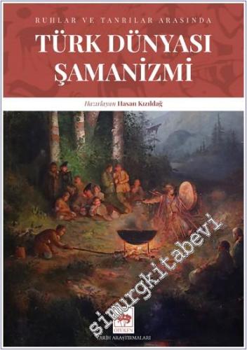Türk Dünyası Şamanizmi - Ruhlar ve Tanrılar Arasında -        2025