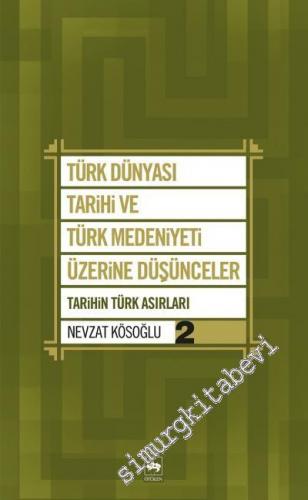 Türk Dünyası Tarihi ve Türk Medeniyeti Üzerine Düşünceler Cilt 2: Tari