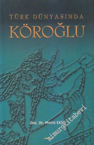 Türk Dünyasında Köroğlu : İlk Kol: İnceleme ve Metinler