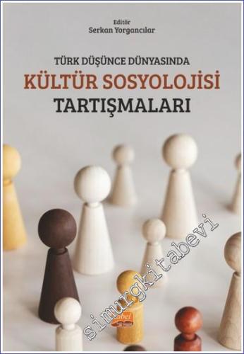 Türk Düşünce Dünyasında Kültür Sosyolojisi Tartışmaları - 2023