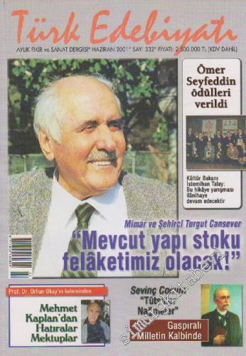 Türk Edebiyatı Aylık Fikir ve Sanat Dergisi - Dosya: Mimar ve Şehirci Turgut Cansever “Mevcut Yapı Stoku Felaketimiz Olacak! - Sayı: 332 29 Haziran