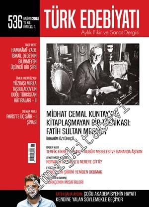 Türk Edebiyatı Aylık Fikir ve Sanat Dergisi - Midhat Cemal Kuntay'ın Kitaplaşmayan Bir Tefrikası Fatih Sultan Mehmet - Sayı: 536    Yıl: 46  Haziran
