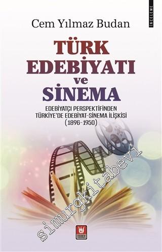 Türk Edebiyatı ve Sinema : Edebiyatçı Perspektifinden Türkiye'de Edebiyat - Sinema İlişkisi 1896 - 1950 -