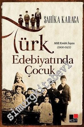 Türk Edebiyatında Çocuk: Milli Kimlik İnşası 1900 - 1923 -
