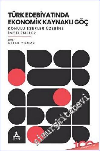 Türk Edebıyatında Ekonomik Kaynaklı Göç - Konulu Eserler Üzerine İncel