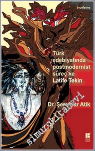 Türk Edebiyatında Postmodernist Süreç ve Latife Tekin -