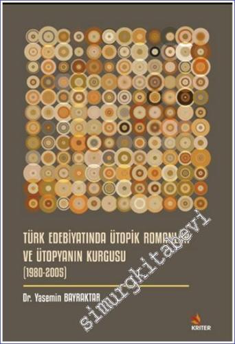 Türk Edebiyatında Ütopik Romanlar ve Ütopyanın Kurgusu (1980 - 2005) -