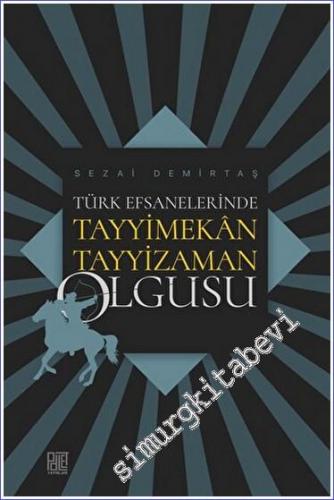 Türk Efsanelerinde Tayyimekan Tayyizaman Olgusu - 2022