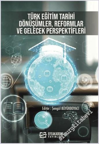 Türk Eğitim Tarihi: Dönüşümler, Reformlar ve Gelecek Perspektifleri -        2025