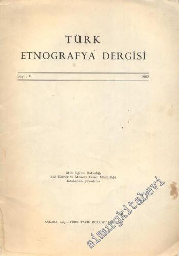 Türk Etnografya Dergisi - Sayı: 5, Yıl: 1962