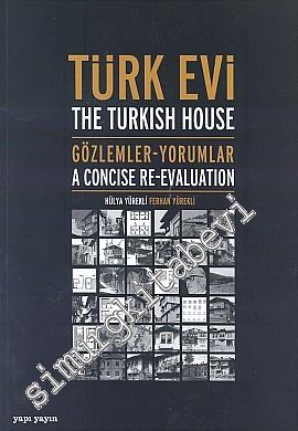 Türk Evi: Gözlemler, Yorumlar = The Turkish House: A Concise Re-evalua