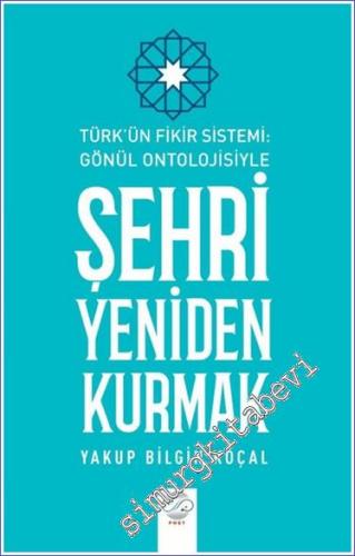 Türk Fikir Sistemi: Gönül Ontolojisiyle Şehri Yeniden Kurmak - 2024