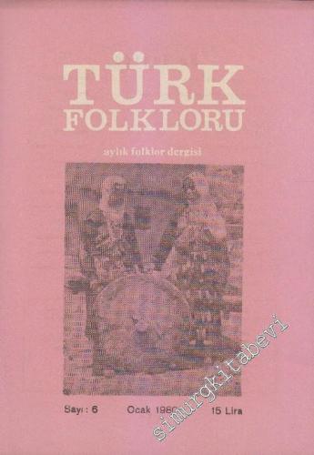 Türk Folkloru Aylık Folklor Dergisi - Sayı: 6 1 Ocak