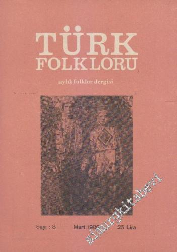 Türk Folkloru Aylık Folklor Dergisi - Sayı: 8 1 Mart