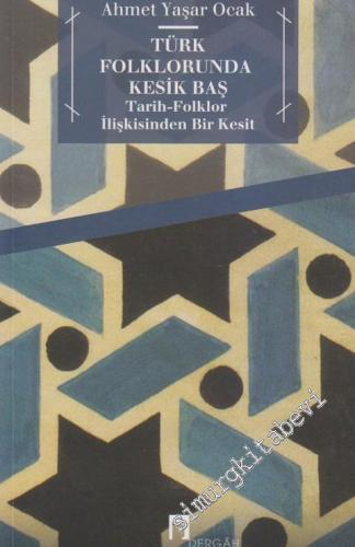 Türk Folklorunda Kesik Baş: Tarih Folklor İlişkisinden Bir Kesit