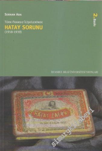 Türk Fransız İlişkilerinde Hatay Sorunu ( 1918 - 1939 ) -        2005