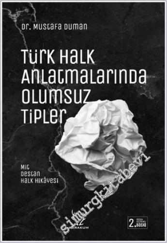 Türk Halk Anlatmalarında Olumsuz Tipler : Mit, Destan, Halk Hikayesi -        2020
