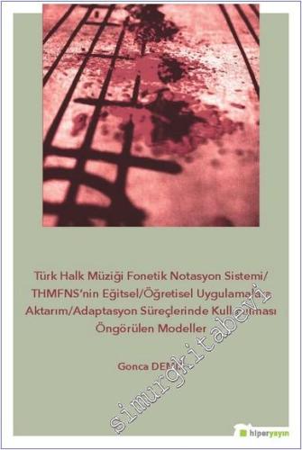 Türk Halk Müziği Fonetik Notasyon Sistemi : THMFNS'nin Eğitsel-Öğretisel Uygulamalara Aktarım-Adaptasyon Süreçlerinde Kullanılması Öngörülen Modeller -        2019