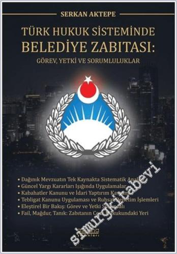 Türk Hukuk Sisteminde Belediye Zabıtası: Görev Yetki ve Sorumluluklar -        2025