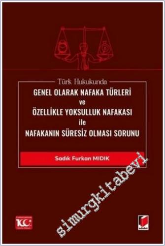 Türk Hukukunda Genel Olarak Nafaka Türleri ve Özellikle Yoksulluk Nafakası ile Nafakanın Süresiz Olması Sorunu -        2024