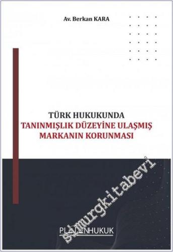 Türk Hukukunda Tanınmışlık Düzeyine Ulaşmış Markanın Korunması -        2023