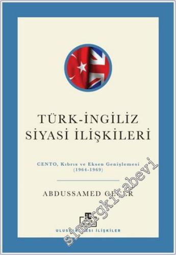 Türk - İngiliz Siyasi İlişkileri : CENTO Kıbrıs ve Eksen Genişlemesi (1964-1969) -        2025