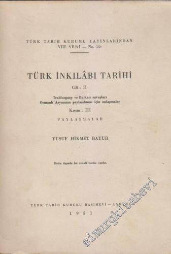 Türk İnkılabı Tarihi Cilt 2: Trablusgarp ve Balkan Savaşları Osmanlı Asyası'nın Paylaşılması İçin Anlaşmalar; Kısım 3: Paylaşmalar -        1951