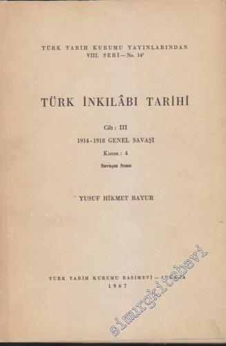 Türk İnkılabı Tarihi Cilt: III: 1914 - 1918 Genel Savaş Kısım 4: Savaşın Sonu -