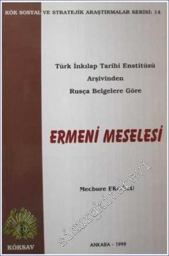 Türk İnkılap Tarihi Enstitüsü Arşivinden Rusça Belgelere Göre Ermeni Meselesi -        1999